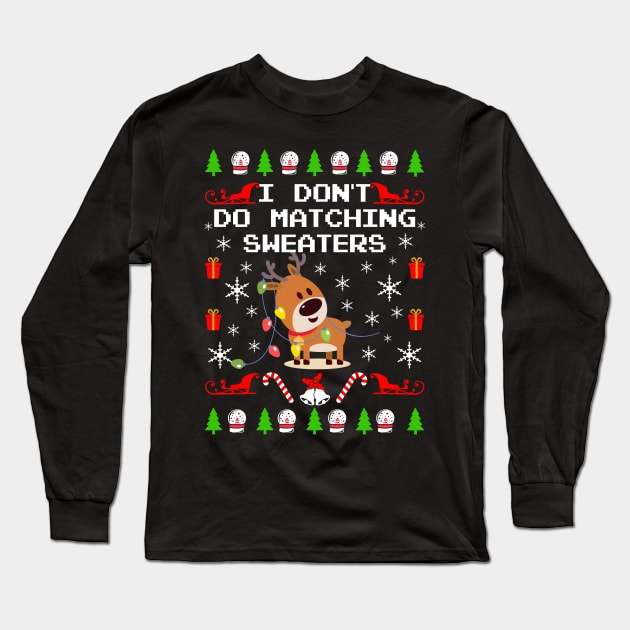 I Don't Do Matching Sweaters. Matching Ugly Christmas Sweaters. Long Sleeve T-Shirt by KsuAnn